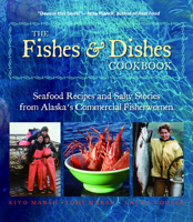 The Fishes & Dishes Cookbook: Seafood Recipes and Salty Stories from Alaska's Commercial Fisherwomen 1935347071 Book Cover