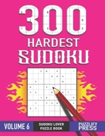 300 HARDEST PUZZLE: Perfect Sudoku Lover Gift Puzzle Book for Boys Teens Girls ( VOLUME 6 ) With Solution B08P3QVSJ5 Book Cover