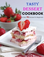 Tasty Dessert Cookbook: The Best 75 Recipes For Beginners B09FS2TJ9H Book Cover