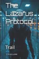 The Lazarus Protocol: Trail (Sylvarcon 2049 - English) B0GSNCSTTJ Book Cover