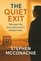 The Quiet Exit: Because the best exits aren't always loud. B0FF2D5LXM Book Cover
