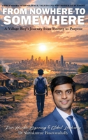 A True Story Of Resilience, Values And The Power Of Purpose: From Nowhere to Somewhere B0HD3KL9QW Book Cover
