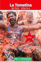 La Tomatina Buñol, Spagna 2025: Guida completa al lancio dei pomodori, l'iconico evento spagnolo: storia, tradizioni, consigli e momenti salienti delle celebrazioni del 2025 (Italian Edition) B0FKYL3ZFQ Book Cover