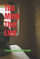 The Mind That Lied: A Psychological Thriller Novel | “Some illusions are so powerful, they become your only truth.” | Mind-bending suspense & ... and Mystery Books unique story For Thinkers) B0FKMBFCY3 Book Cover