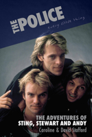 The Police: Every Little Thing: The Adventures of Sting, Stewart and Andy 1787602303 Book Cover