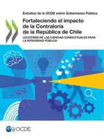 Fortaleciendo el impacto de la Contraloría de la República de Chile: Lecciones de las ciencias conductuales para la Integridad Pública (Estudios de la OCDE sobre Gobernanza Pública) 926449524X Book Cover
