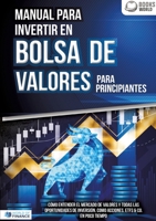Manual para inventir en Bolsa de valores para principiantes: Cómo entender el mercado de valores y todas las oportunidades de inversión, como acciones, ETFs & Co. en poco tiempo (Spanish Edition) 3691048676 Book Cover