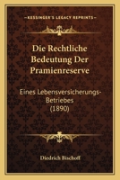 Die Rechtliche Bedeutung Der Pramienreserve: Eines Lebensversicherungs-Betriebes (1890) 116112148X Book Cover