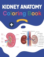 Kidney Anatomy Coloring Book: Incredibly Detailed Self-Test Human Kidney Anatomy Coloring Book for Anatomy Students & Teachers The Human Kidney Anat B08WP7H4ZK Book Cover