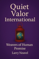 Quiet Valor International: Weavers of Human Promise B0GM2564RY Book Cover
