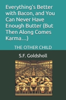 Everything’s Better with Bacon, and You Can Never Have Enough Butter (But Then Along Comes Karma…): THE OTHER CHILD (Everything's Better with Bacon ... Much Butter (But Then Along Comes Karma... )) B0F74D5T48 Book Cover