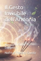 Il Gesto Invisibile dell’Armonia: Manuale di Pulizia Energetica (Italian Edition) B0GN9GP11D Book Cover