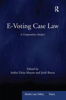 E-Voting Case Law: A Comparative Analysis (Election Law, Politics, and Theory) 1138090204 Book Cover