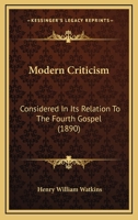 Modern Criticism: Considered in its Relation to the Fourth Gospel 0526432551 Book Cover