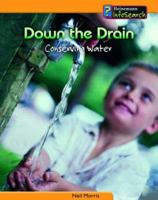 Down The Drain: Conserving Water (You Can Save the Planet) 1403468516 Book Cover