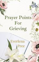 Prayer Points for Grieving 1958356549 Book Cover