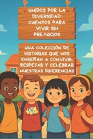 Unidos por la Diversidad: Cuentos para Vivir Sin Prejuicios: Una colección de historias que nos enseñan a convivir, respetar y celebrar nuestras diferencias (Spanish Edition) B0F3DRVWKS Book Cover