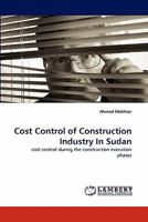 Cost Control of Construction Industry In Sudan: cost control during the construction execution phases 3844399453 Book Cover