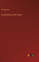 Du domicile en droit romain 3385005396 Book Cover