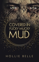 Covered in Yucky Mucky Mud: Time to Wake Up 1504323688 Book Cover