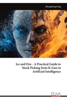Ice and Fire - A Practical Guide to Stock Picking from K-Line to Artificial Intelligence 9999317464 Book Cover