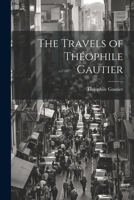 The Travels of Théophile Gautier 1022138480 Book Cover