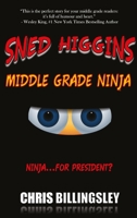 SNED HIGGINS: MIDDLE GRADE NINJA: Ninja for..President? 1777124301 Book Cover