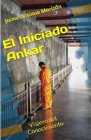 El Iniciado Ankar: Viajero del Conocimiento 1536823333 Book Cover