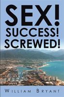 Sex! Success! Screwed! 1524565636 Book Cover