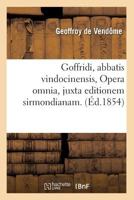 Goffridi, Abbatis Vindocinensis, Opera Omnia, Juxta Editionem Sirmondianam. (A0/00d.1854) 201266511X Book Cover