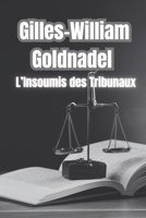 Gilles-William Goldnadel : L’Insoumis des Tribunaux (French Edition) B0DTB14HFP Book Cover