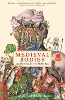 Medieval Bodies: Life, Death and Art in the Middle Ages 1324002166 Book Cover
