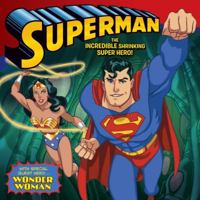 Superman Classic: The Incredible Shrinking Super Hero!: With Wonder Woman 0061878553 Book Cover