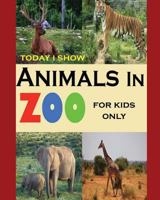 Today I Show: Animals in Zoo for Kids Only 1530623693 Book Cover