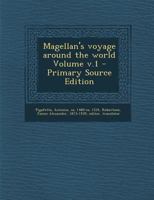 Magellan's Voyage Around the World Volume; Volume 1 101819858X Book Cover