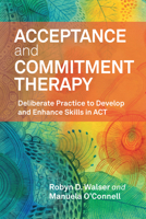 Acceptance and Commitment Therapy: Deliberate Practice to Develop and Enhance Skills in ACT 1433844192 Book Cover