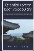 Essential Korean Root Vocabulary Fast Track Your Korean Language Learning with Chinese Root Words: Essential Chinese Roots for Korean Learning 1546581448 Book Cover