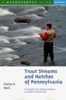 Trout Streams and Hatches of Pennsylvania; A Complete Fly-Fishing Guide to 140 Rivers and Streams 088150453X Book Cover