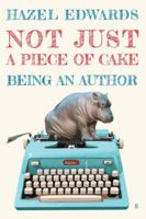 Not Just a Piece of Cake: Being an Author 1922749257 Book Cover