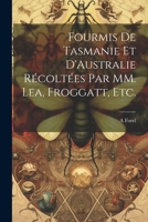 Fourmis de Tasmanie Et d'Australie R�colt�es Par MM. Lea, Froggatt, Etc. 1022737155 Book Cover