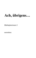 Ach, übrigens...: Blablaphorismen 2 3347302052 Book Cover