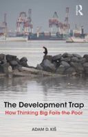 The Development Trap: How Thinking Big Fails the Poor 1138574562 Book Cover