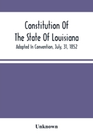 Constitution Of The State Of Louisiana; Adopted In Convention, July, 31, 1852 9354501346 Book Cover