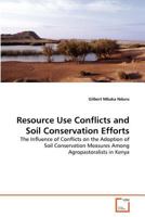 Resource Use Conflicts and Soil Conservation Efforts: The Influence of Conflicts on the Adoption of Soil Conservation Measures Among Agropastoralists in Kenya 3639364023 Book Cover