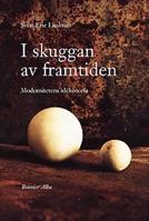 I skuggan av framtiden: Modernitetens idéhistoria 9134519521 Book Cover