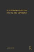 On Integrating Computation into the Built Environment 1041147309 Book Cover