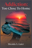 Addiction Too close to home 1971232270 Book Cover