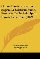Corso Teorico-Pratico Sopra La Coltivazione E Potatura Delle Principali Piante Fruttifere (1869) 1168116635 Book Cover