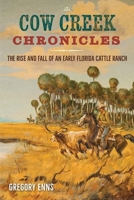 Cow Creek Chronicles: The Rise and Fall of an Early Florida Cattle Ranch 0813081203 Book Cover