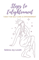 STEPS TO ENLIGHTENMENT: Tarot for Self-care & Empowerment B0B2TY78NV Book Cover